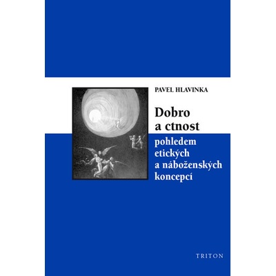 Dobro a ctnost pohledem etických a náboženských koncepcí Hlavinka Pavel