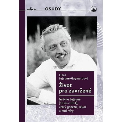 Život pro zavržené - Jerome Lejeune 1926-1994, velký genetik, lékař a muž víry
