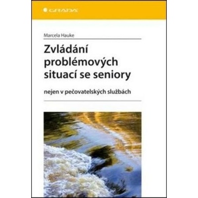 Zvládání problémových situací se seniory, nejen v pečovatelských službách - Hauke Marcela
