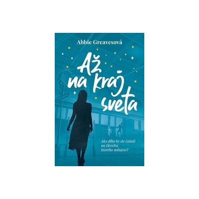 Až na kraj sveta - Abbie Greaves