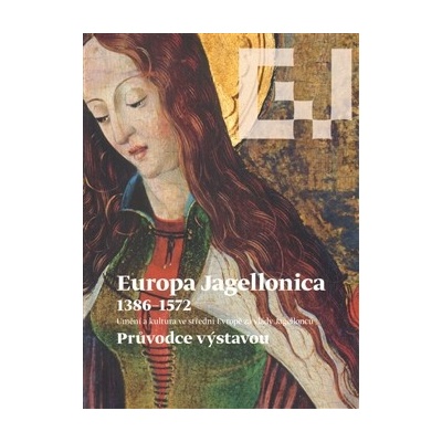 Europa Jagellonica 1386 1572. Průvodce výstavou Jiří Fajt