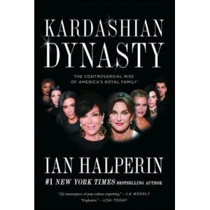 Kardashian Dynasty: The Controversial Rise of America's Royal Family | Ian Halperin (ISBN: 9781501128899)