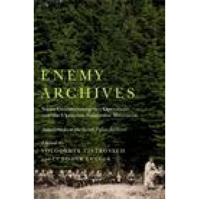 Enemy Archives Soviet Counterinsurgency Operations and the Ukrainian Nationalist Movement Selections from the Secret Police Archives