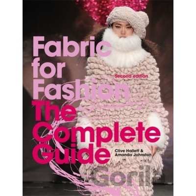 Fabric for Fashion: The Complete Guide - Clive Hallett, Amanda Johnston