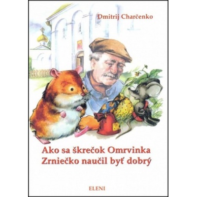 Ako sa škrečok Omrvinka Zrniečko naučil byť dobrý - Dmitrij Charčenko