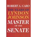 Master of the Senate: The Years of Lyndon Johnson III Caro Robert A.Pevná vazba