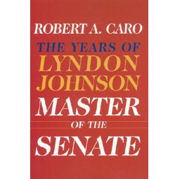 Master of the Senate: The Years of Lyndon Johnson III Caro Robert A.Pevná vazba