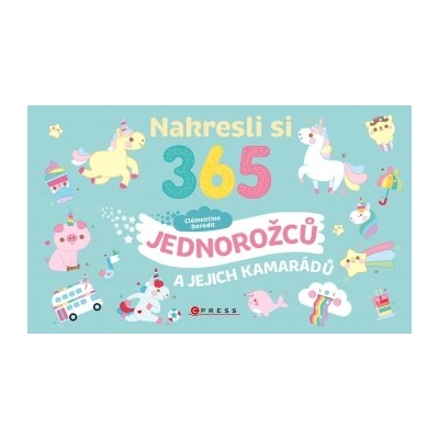 Nakresli si 365 jednorožců a jejich kamarádů Clémentine Derodit