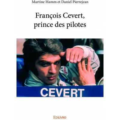 François cevert, prince des pilotes | MARTINE HAMM ET DANI
