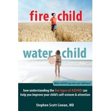 Fire Child, Water Child - How Understanding the Five Types of ADHD Can Help You Improve Your Child's Self-esteem and AttentionPaperback