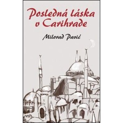 Posledná láska v Carihrade - Milorad Pavić
