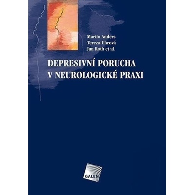 Depresivní porucha v neurologické praxi - Martin Anders, Tereza Uhrová, Jan Roth