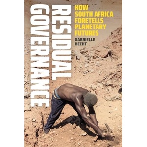 Residual Governance: How South Africa Foretells Planetary Futures | Gabrielle Hecht (ISBN: 9781478024941)
