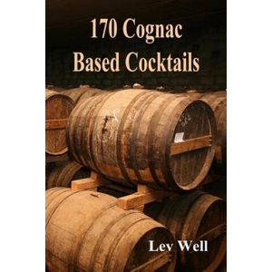 170 Cognac Based Cocktails | Lev Well (2015)