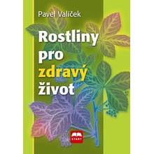 Rostliny pro zdravý život - Pavel Valíček