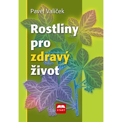 Rostliny pro zdravý život - Pavel Valíček