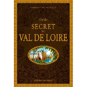 Guide secret du Val de Loire | NÉDÉLEC Catherine, NÉDÉLEC Philippe (2018)