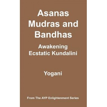 Asanas, Mudras & Bandhas - Awakening Ecstatic Kundalini: (AYP Enlightenment Series) | Yogani