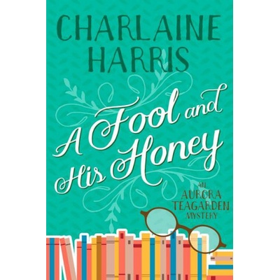 A Fool and His Honey: An Aurora Teagarden Mystery