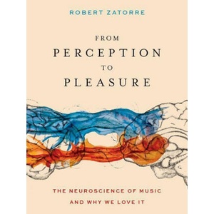 From Perception to Pleasure | Zatorre, Robert (Professor, Montreal Neurological Institute, McGill University; Co-director, Professor, Montreal Neurological Institute, McGill University; Co-director, International Laboratory for Br (2023)