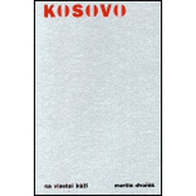 Kosovo na vlastní kůži - Dvořák Martin
