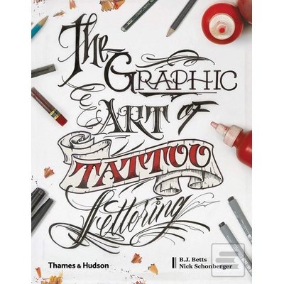 The Graphic Art of Tattoo Lettering - B.J. Betts, Nicholas Schonberger