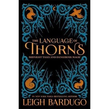 The Language of Thorns : Midnight Tales and Dangerous Magic - Leigh Bardugo
