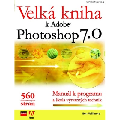 Velká kniha k Adobe Photoshop 7 + CD - Willmore Ben