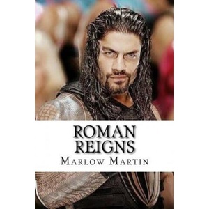 Roman Reigns: The Roman Empire | Marlow J Martin (ISBN: 9781547266012)