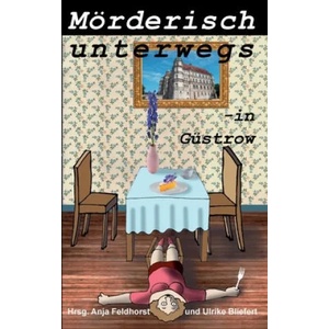 Moerderisch unterwegs - in Gustrow | Ulrike Bliefert (ISBN: 9783750409743)