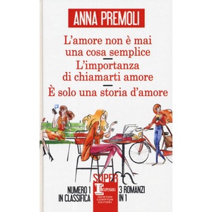 amore non è mai una cosa semplice-L’importanza di chiamarti amore-È solo una storia d’amore | Anna Premoli (2019)