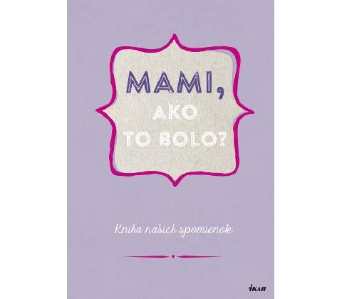 Mami, ako to bolo?