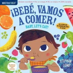 Indestructibles: Bebe, vamos a comer! / Baby, Let's Eat! (ISBN: 9781523503186)