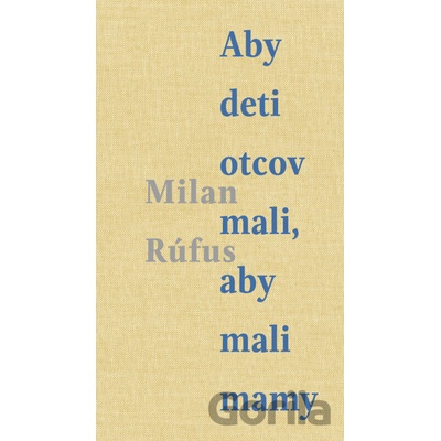 Aby deti otcov mali, aby mali mamy - Milan Rúfus