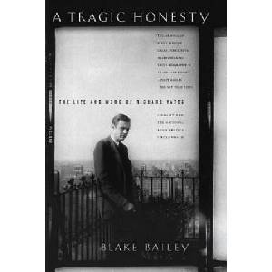 A Tragic Honesty: The Life and Work of Richard Yates | Blake Bailey (ISBN: 9780312423759)