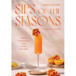 Sips of the Seasons: Fresh Cocktails for Every Holiday (ISBN: 9781837834778)