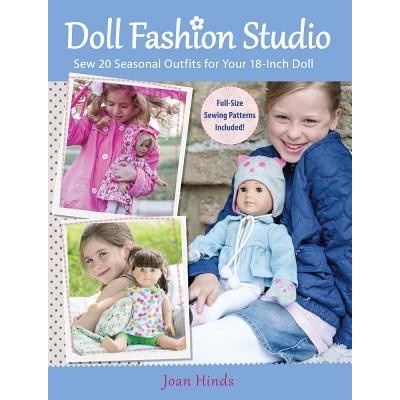 Doll Fashion Studio: Sew 20 Seasonal Outfits for Your 18-Inch Doll Hinds Joan Paperback