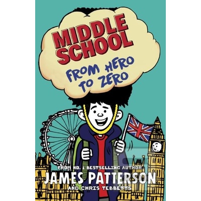Middle School: From Hero to Zero - James Patterson