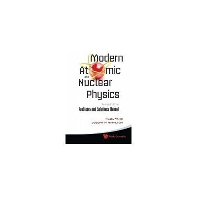 Modern Atomic And Nuclear Physics (Revised Edition): Problems And Solutions Manual - Yang, Fujia (Fudan Univ, China a Univ Of Nottingham, Uk) a Hamilton, Joseph H (Vanderbilt Univ, Usa)