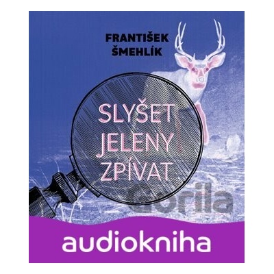 Slyšet jeleny zpívat - František Šmehlík