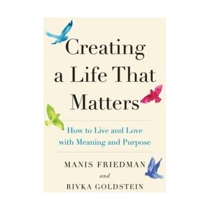 Creating a Life That Matters: How to Live and Love with Meaning and Purpose | Manis Friedman (ISBN: 9780986277054)
