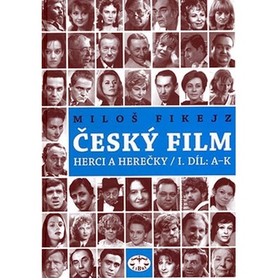 Český film. Herci a herečky /I.díl A-K - Miloš Fikejz