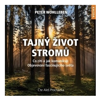 Tajný život stromů. Co cítí, jak komunikují - objevování fascinujícího světa - Peter Wohlleben