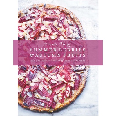 Summer Berries & Autumn Fruits: 120 Sensational Sweet & Savoury Recipes