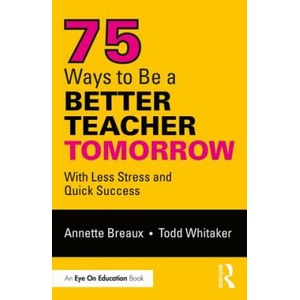 75 Ways to Be a Better Teacher Tomorrow | Annette Breaux, Whitaker, Todd (ISBN: 9781138363380)