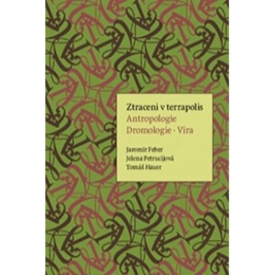 Ztraceni v terrapolis. Antropologie -Dromologie - Víra - Feber Jaromír