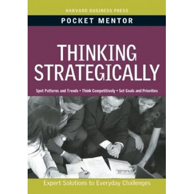 Harvard Business School Press Pocket Mentor: Thinking Strategically