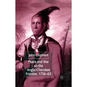 Peace and War on the Anglo-Cherokee Frontier, 1756-63 | John Oliphant (ISBN: 9781349417926)