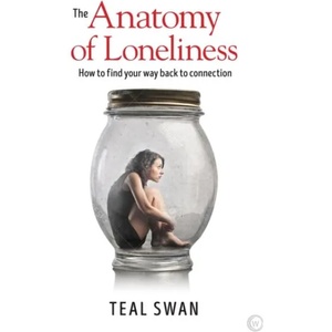 Anatomy of Loneliness | Teal Swan (ISBN: 9781786781680)