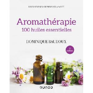 Aromathérapie - 2e éd. - 100 huiles essentielles | Dominique Baudoux (ISBN: 9782100809677)